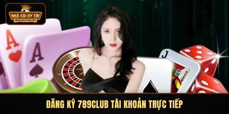 Đăng Ký 789CLUB - Thao Tác Đơn Giản, Lưu Ý Thực Hiện